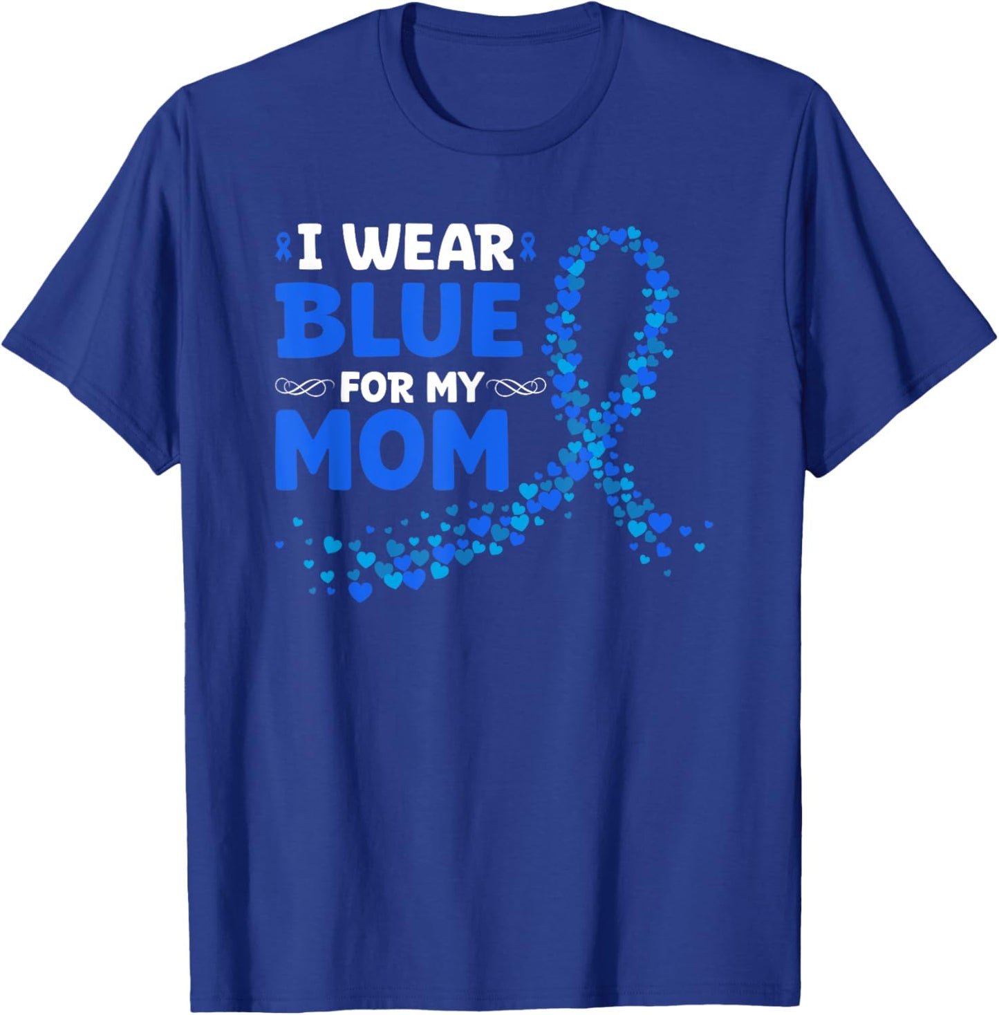 Colon Cancer Awareness I Wear Blue For My Mom T-Shirt - T-Shirt | Royal