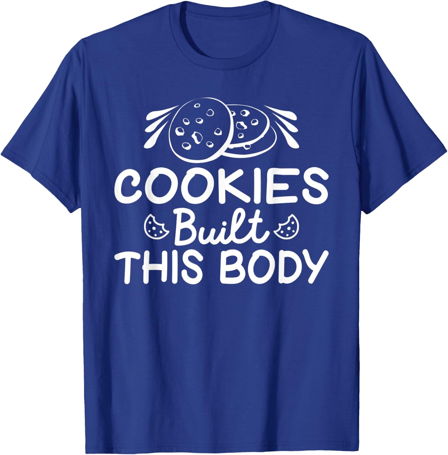 Cookies built this Body funny Cookie Lover T-Shirt - T-Shirt | Royal