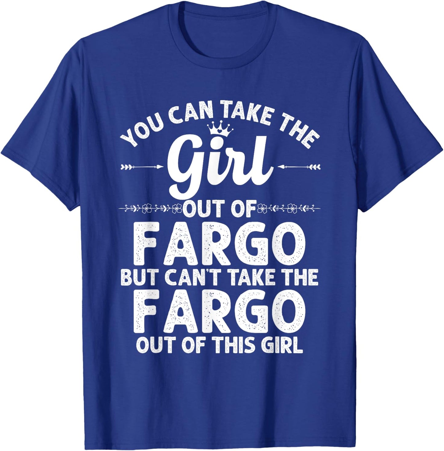 Girl Out Of FARGO ND NORTH DAKOTA Gift Funny Home Roots USA T-Shirt - T-Shirt | Royal
