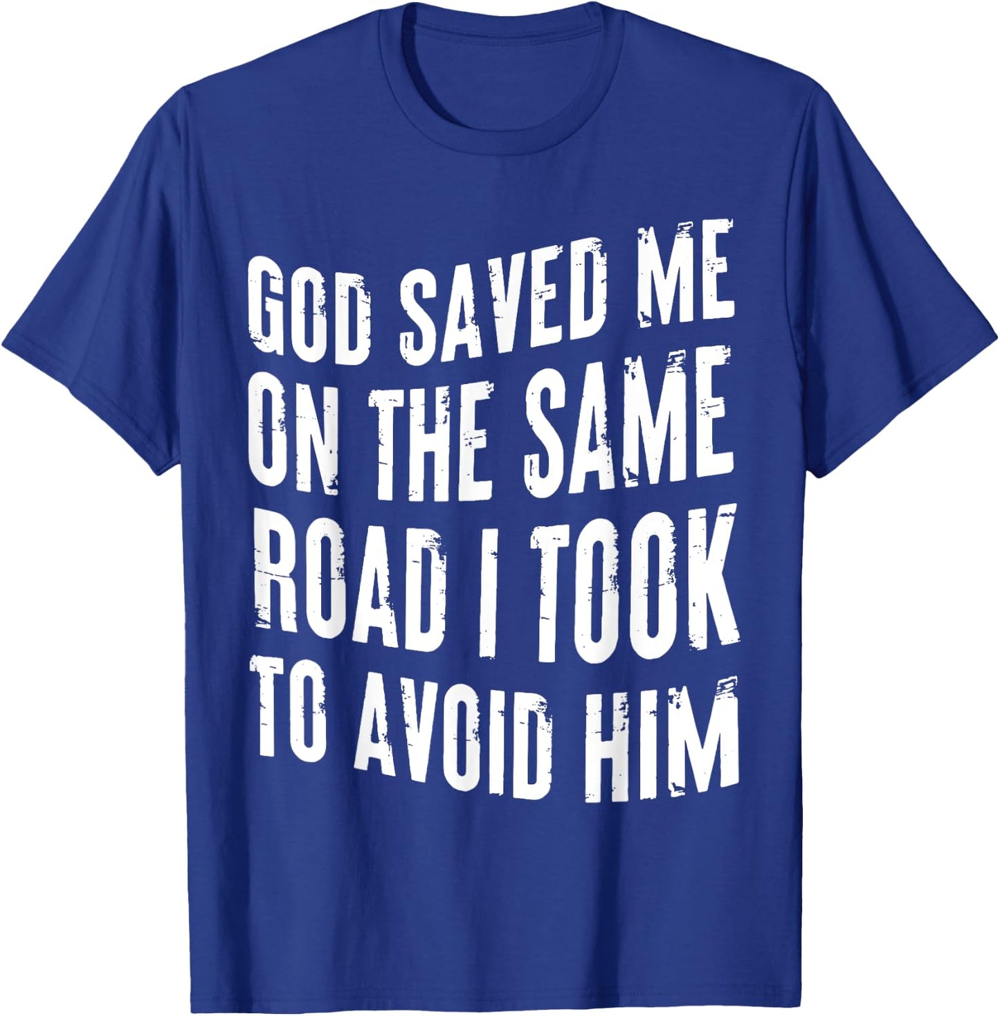 God Saved Me On The Same Road I Took To Avoid Him Christian T-Shirt - T-Shirt | Royal