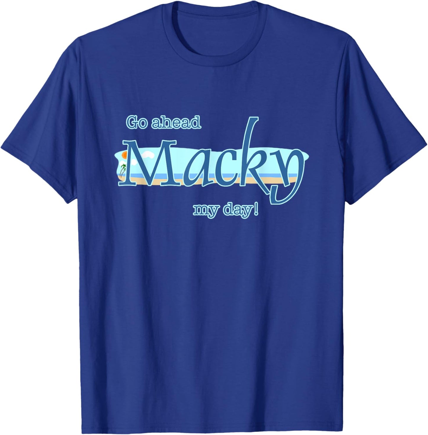 Go ahead Macky my day T-Shirt - T-Shirt | Royal