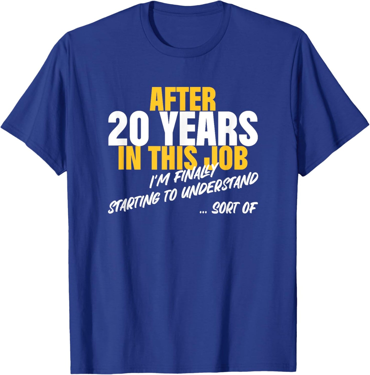 20 Years Work Anniversary Starting to Understand Sarcasm T-Shirt - T-Shirt | Royal