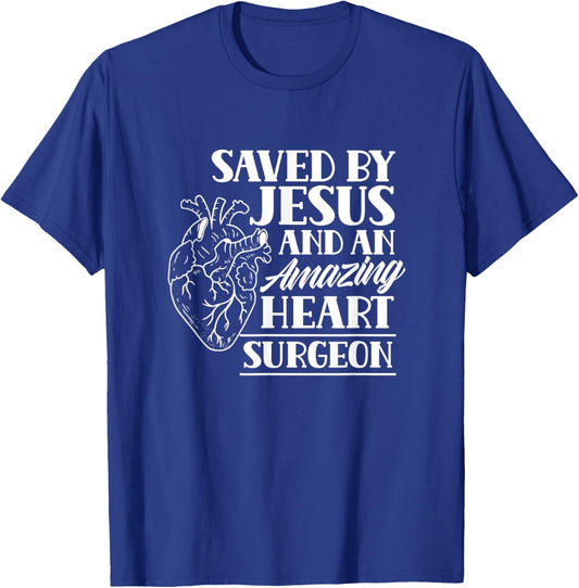 Saved By Jesus And An Amazing Heart Surgeon Heart Surgery T-Shirt - T-Shirt | Royal