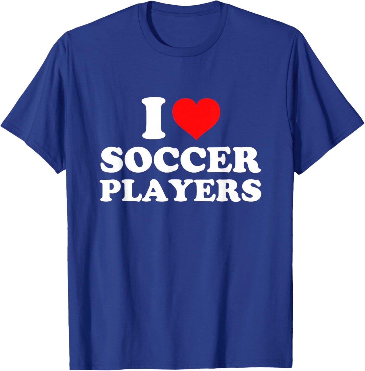 I Love Soccer Players T-Shirt - T-Shirt | Royal