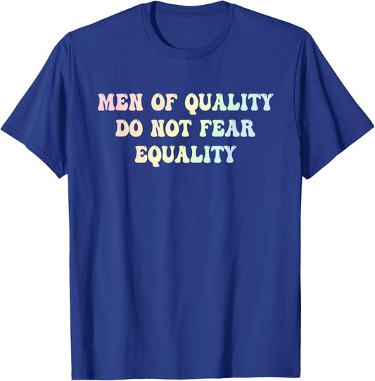 Men Of Quality Do Not Fear Equality Funny Design T-Shirt - T-Shirt | Royal