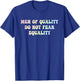 Men Of Quality Do Not Fear Equality Funny Design T-Shirt - T-Shirt | Royal