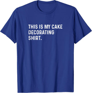 This Is My Cake Decorating Shirt - Bake Baking Baker Bakery T-Shirt - T-Shirt | Royal