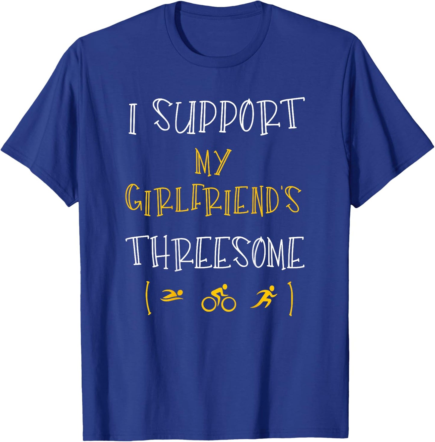 I Support My Girlfriend's Threesome Funny Triathlon T-Shirt - T-Shirt | Royal