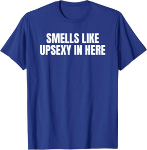 Smells Like Up Sexy in Here T-Shirt - T-Shirt | Royal