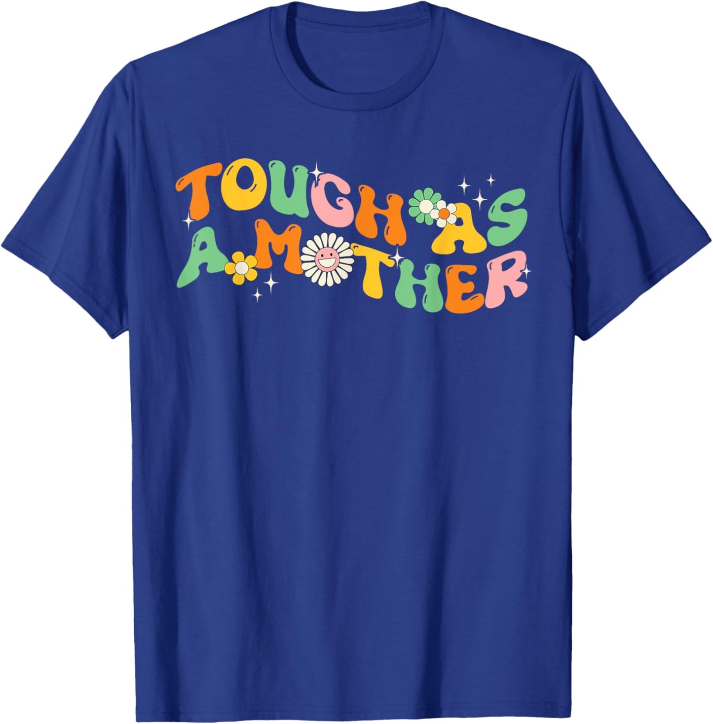 Tough As A Mother Strong Mama Mother's Day Groovy Flowers T-Shirt - T-Shirt | Royal