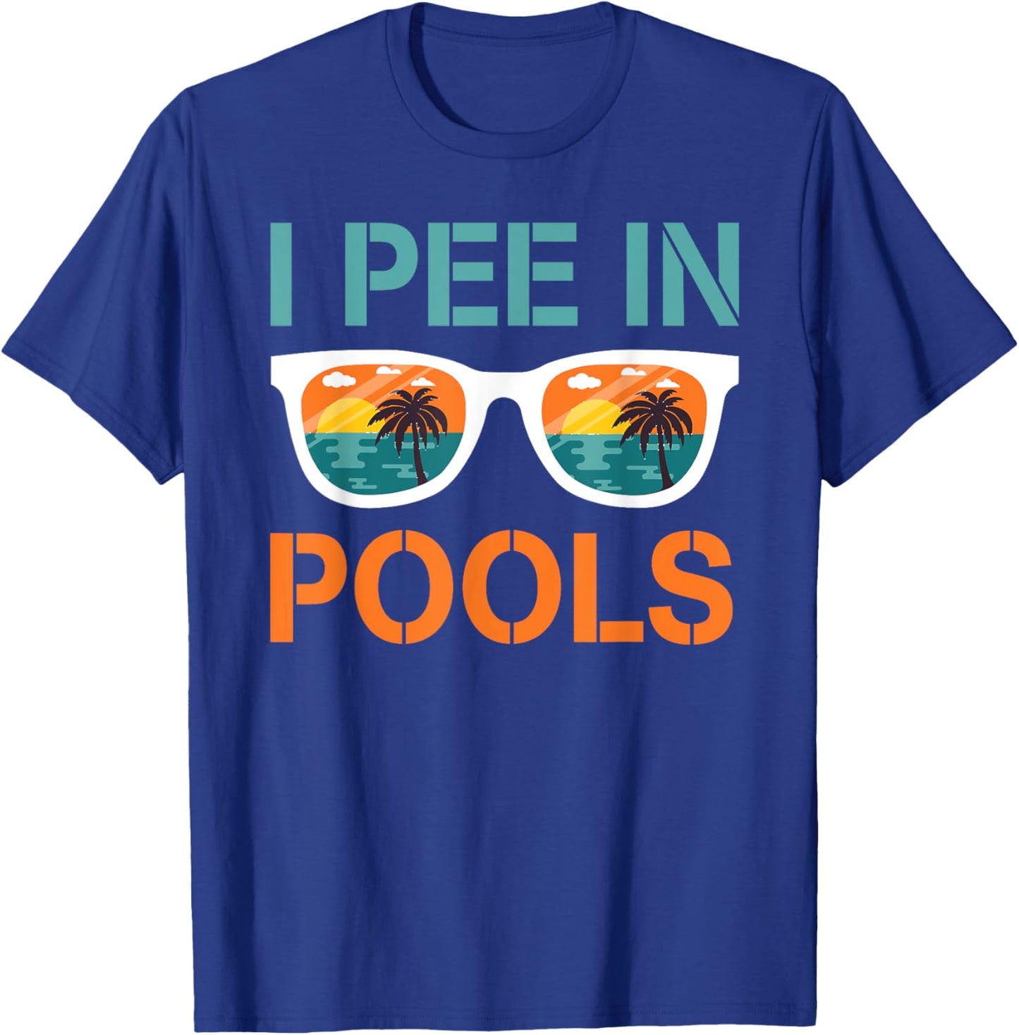 I Pee In Pools Sunglasses Funny Jokes Sarcastic Sayings T-Shirt - T-Shirt | Royal