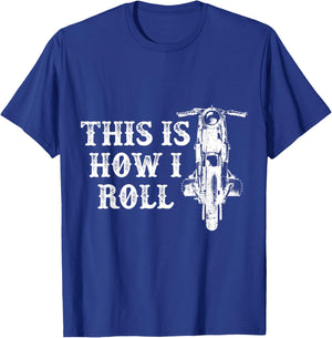 This Is How I Roll Motorcycle Rider Motorcyclist Biking T-Shirt - T-Shirt | Royal