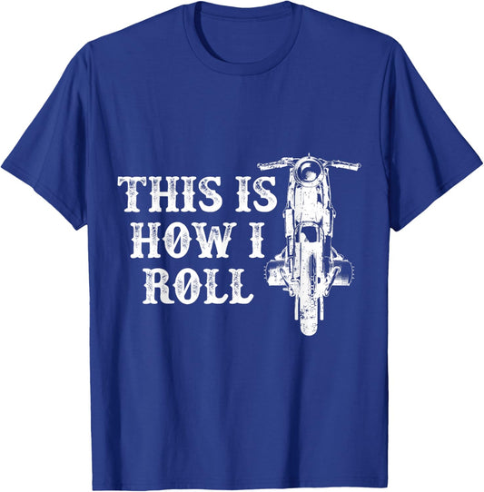 This Is How I Roll Motorcycle Rider Motorcyclist Biking T-Shirt - T-Shirt | Royal