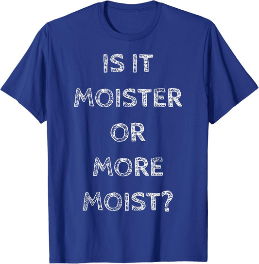 Is It Moister Or More Moist Funny Quotes Humor T-Shirt - T-Shirt | Royal