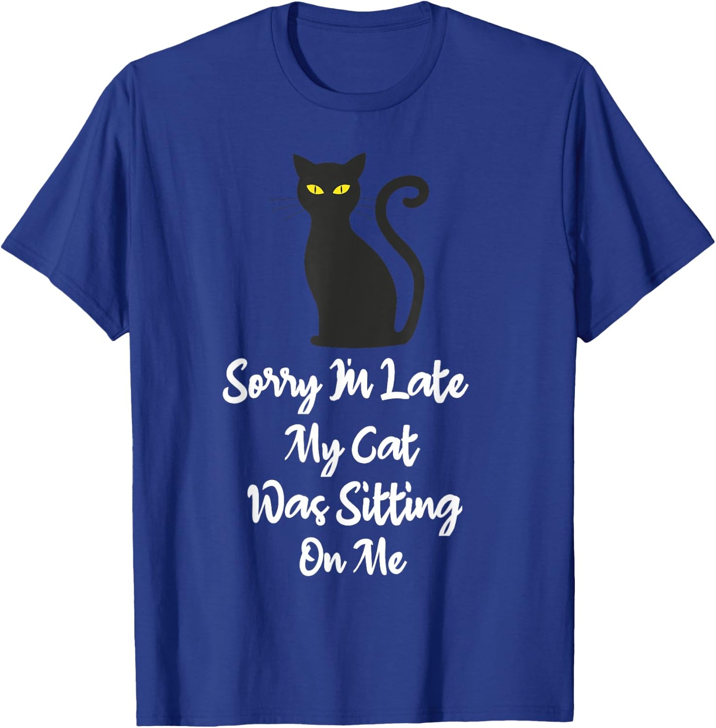 Sorry I'm Late My Cat Was Sitting On Me Funny Cat Lover Women Girls Kids T-Shirt - T-Shirt | Royal