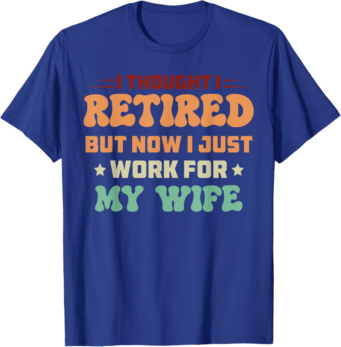 I Just Work For My Wife Best For Husband T-Shirt - T-Shirt | Royal