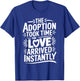 The Adoption Took Time The Love Came Instantly, Adoption Day T-Shirt - T-Shirt | Royal