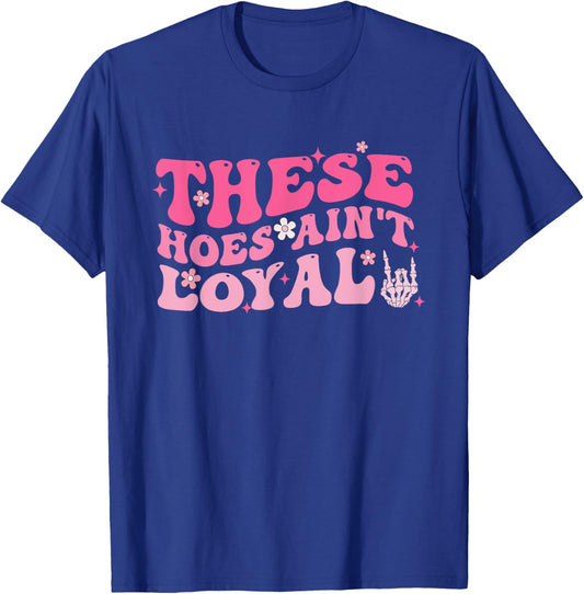 These Hoes Ain't Loyal Pink Groovy Apparel T-Shirt - T-Shirt | Royal