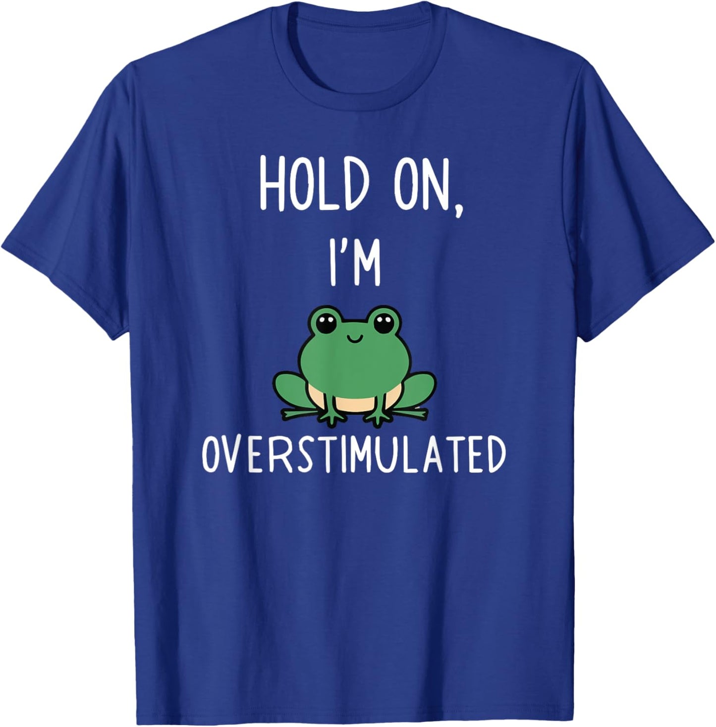 Hold On Partner I'm Overstimulated T-Shirt - T-Shirt | Royal
