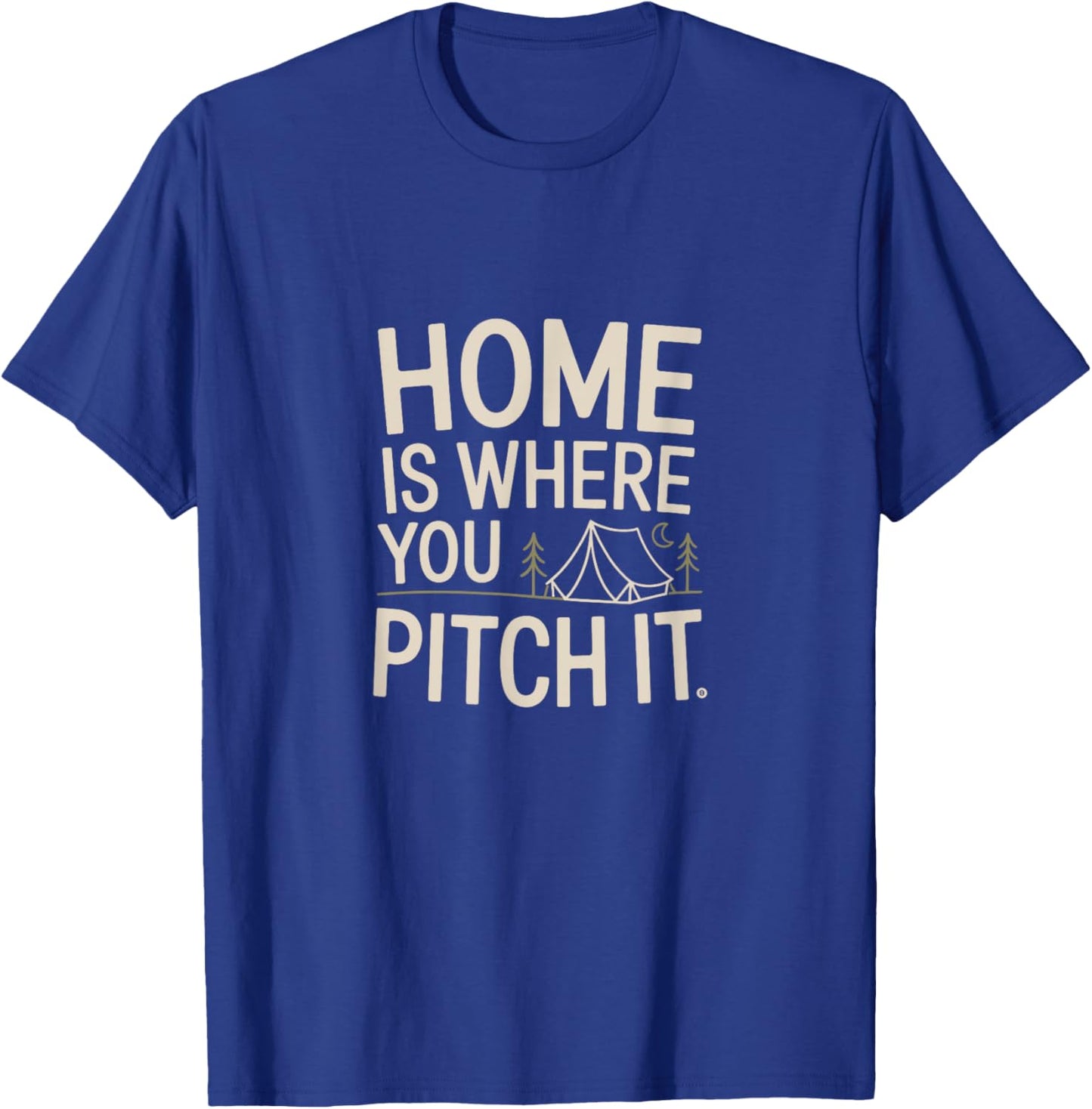 Home Is Where You Pitch It Outdoor Camping T-Shirt - T-Shirt | Royal