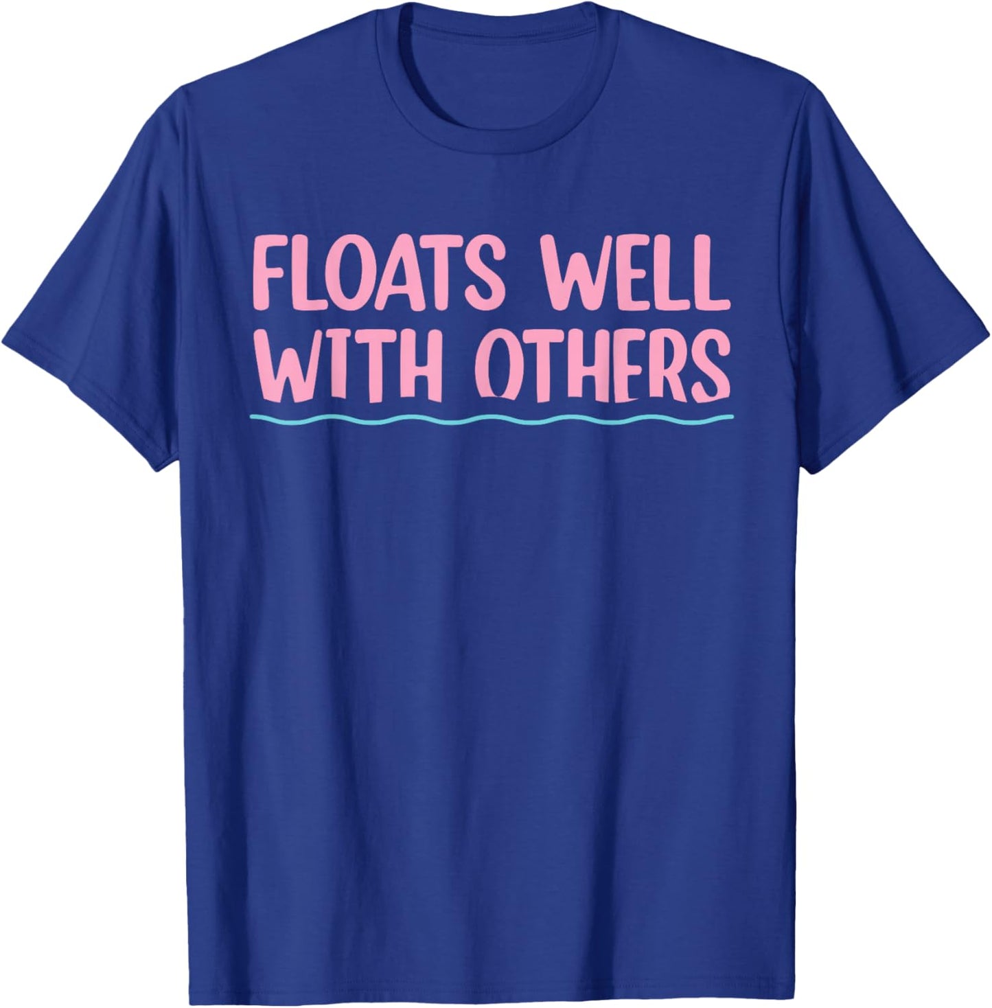 Floats Well With Others, Funny Summer, Women Lazy Tubing T-Shirt - T-Shirt | Royal
