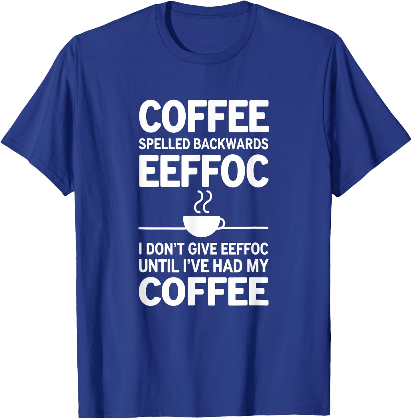 Funny Coffee I Don't Give EEFFOC T-Shirt - T-Shirt | Royal
