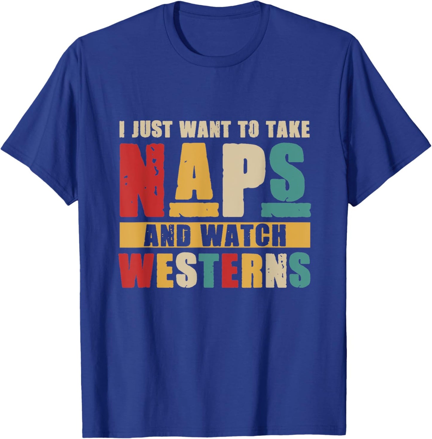 I Just Want To Take Naps and Watch Western Movies Lover T-Shirt - T-Shirt | Royal