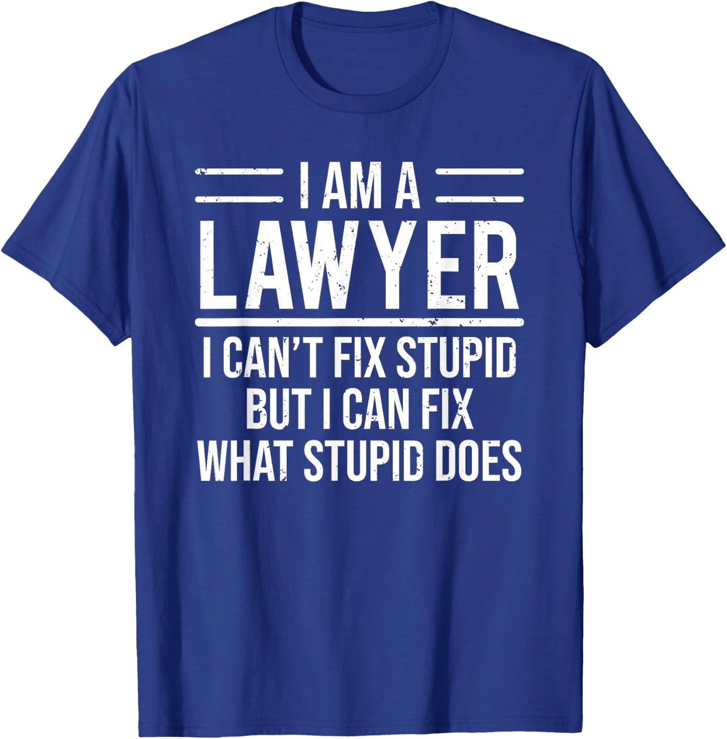 I Am A Lawyer I Can't Fix Stupid Funny Attorney T-Shirt - T-Shirt | Royal