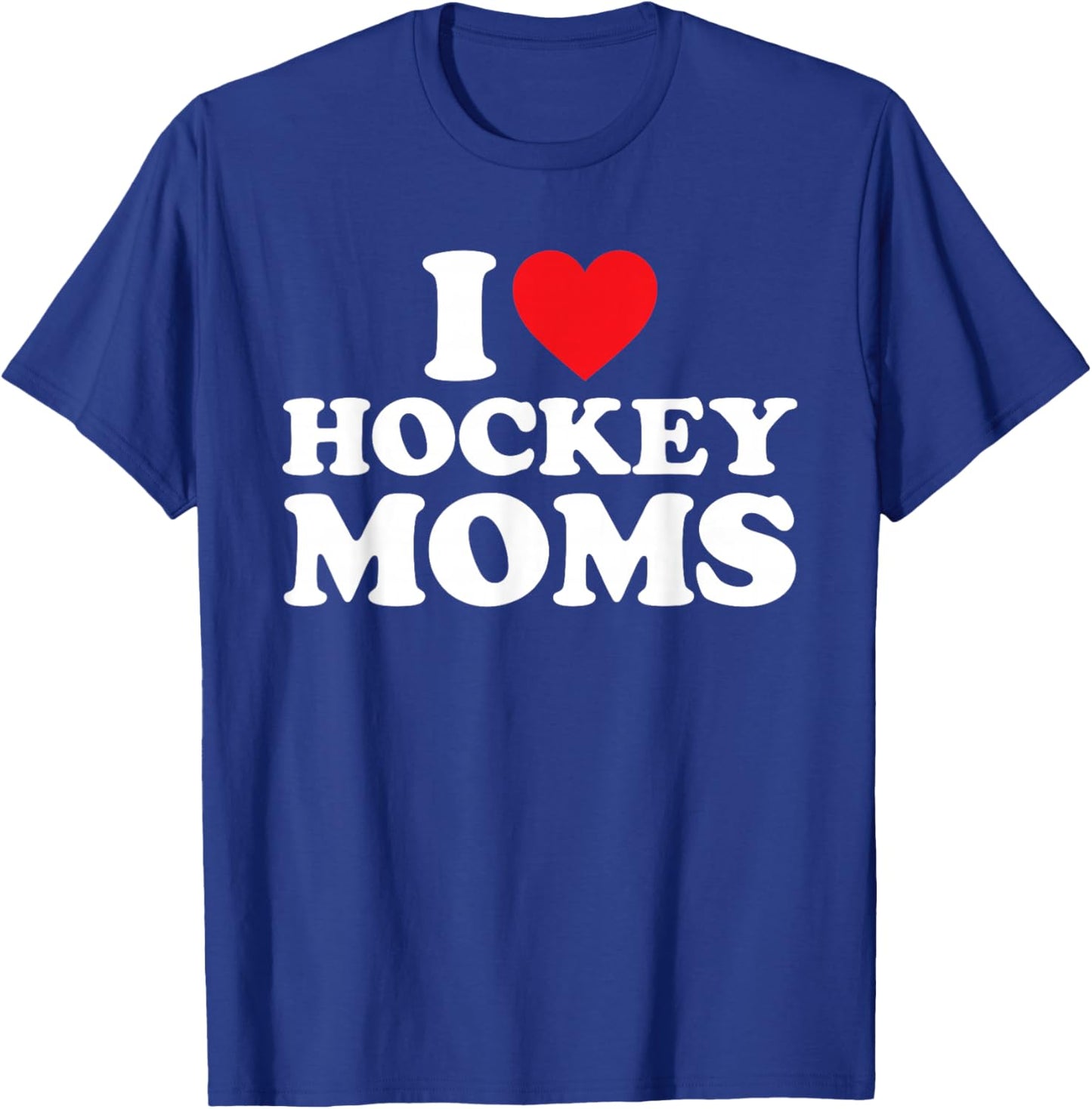 I Love Hockey Moms Shirt I Heart Hockey Moms T-Shirt - T-Shirt | Royal