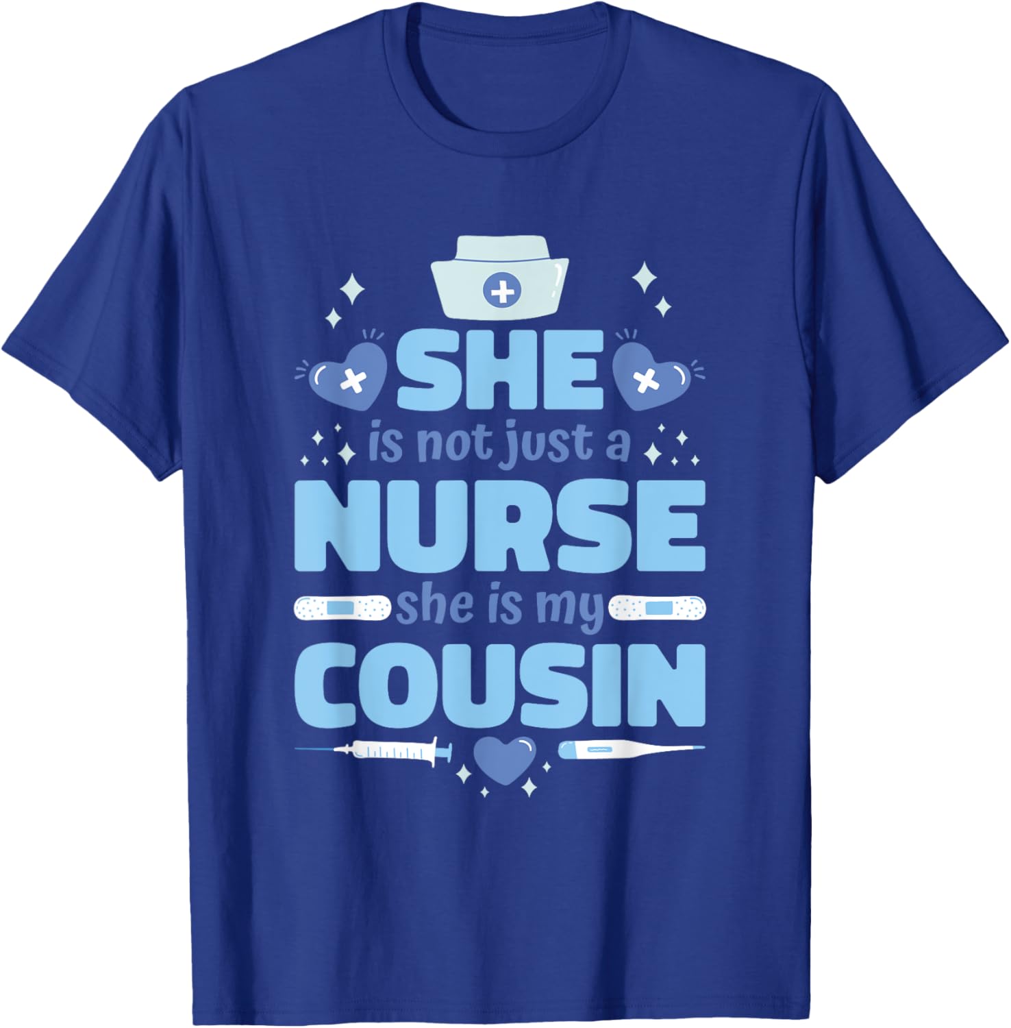 She Is Not Just Nurse She Is My Cousin, Nurse Cousin T-Shirt - T-Shirt | Royal