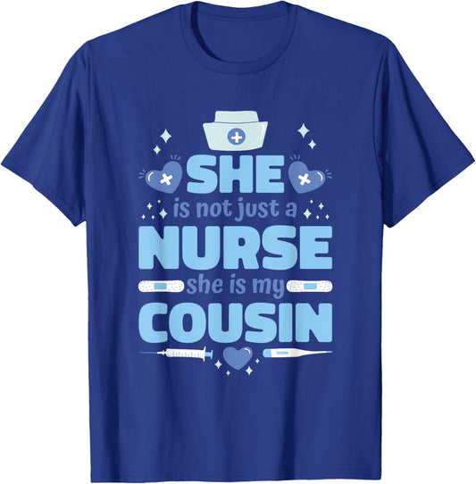 She Is Not Just Nurse She Is My Cousin, Nurse Cousin T-Shirt - T-Shirt | Royal