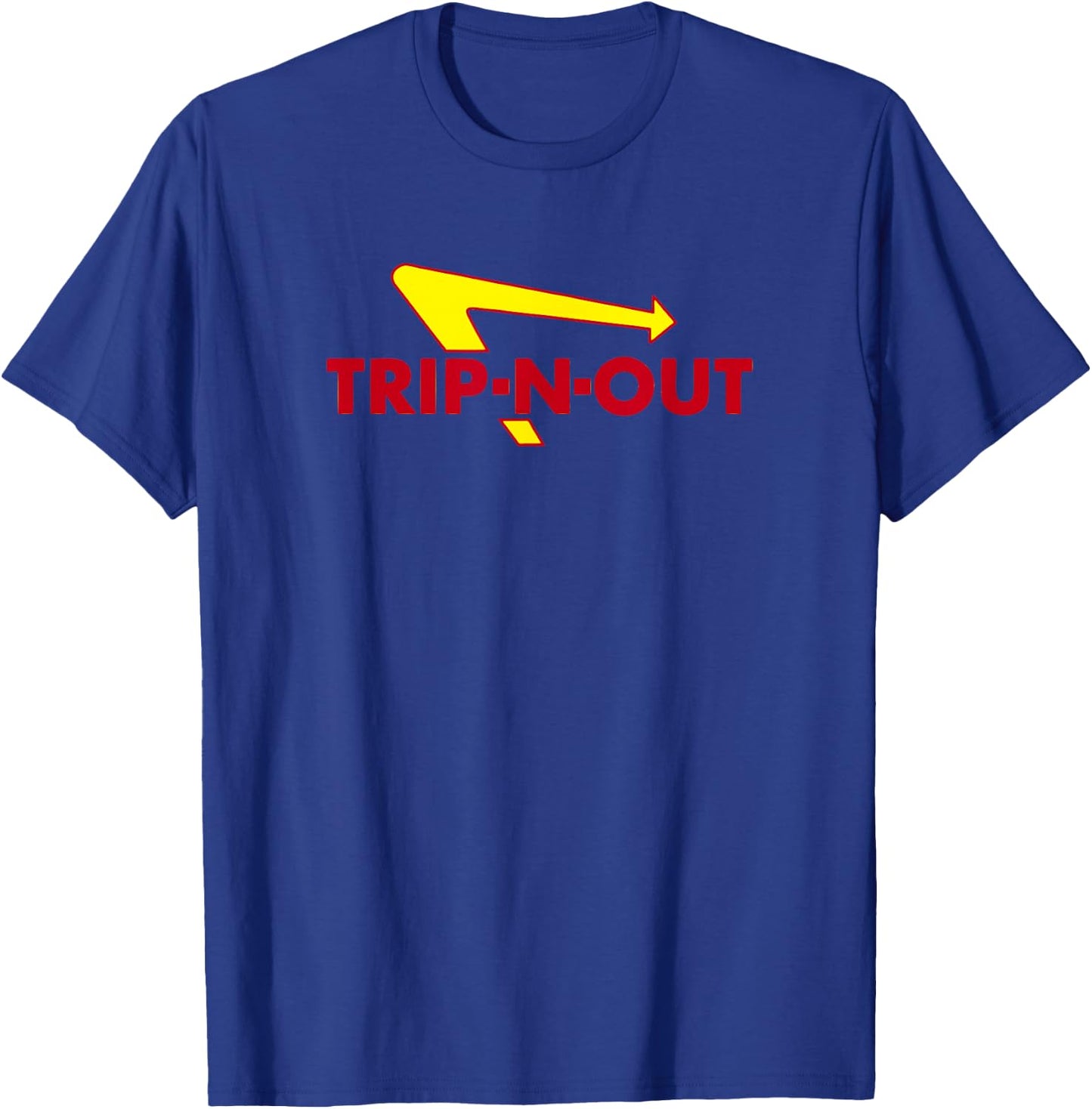 Trip-N-Out Funny Saying Sarcastic Novelty Humor Cool T-Shirt - T-Shirt | Royal