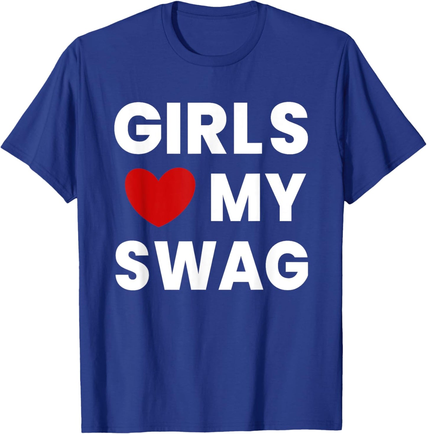 Girls Love My Swag Funny T-Shirt - T-Shirt | Royal