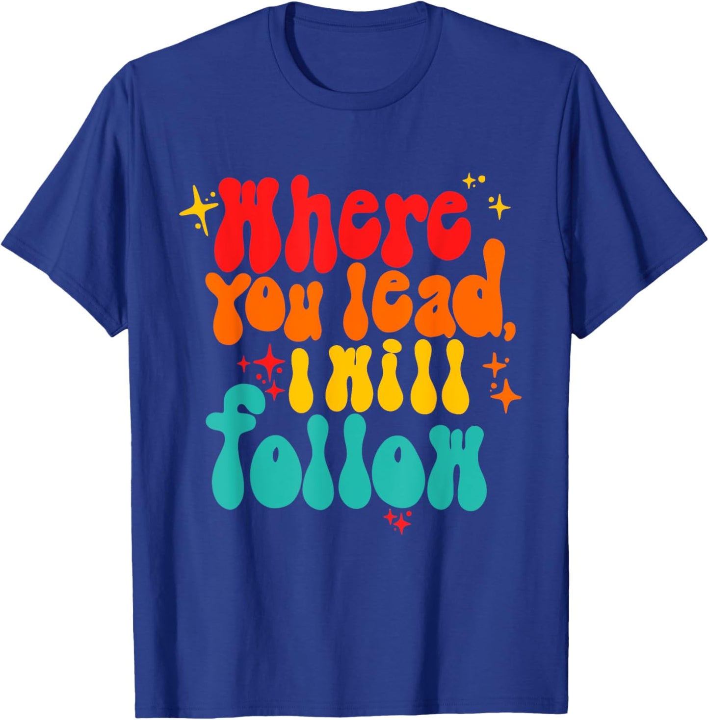 Where You Lead I Will Follow Vintage Design T-Shirt - T-Shirt | Royal