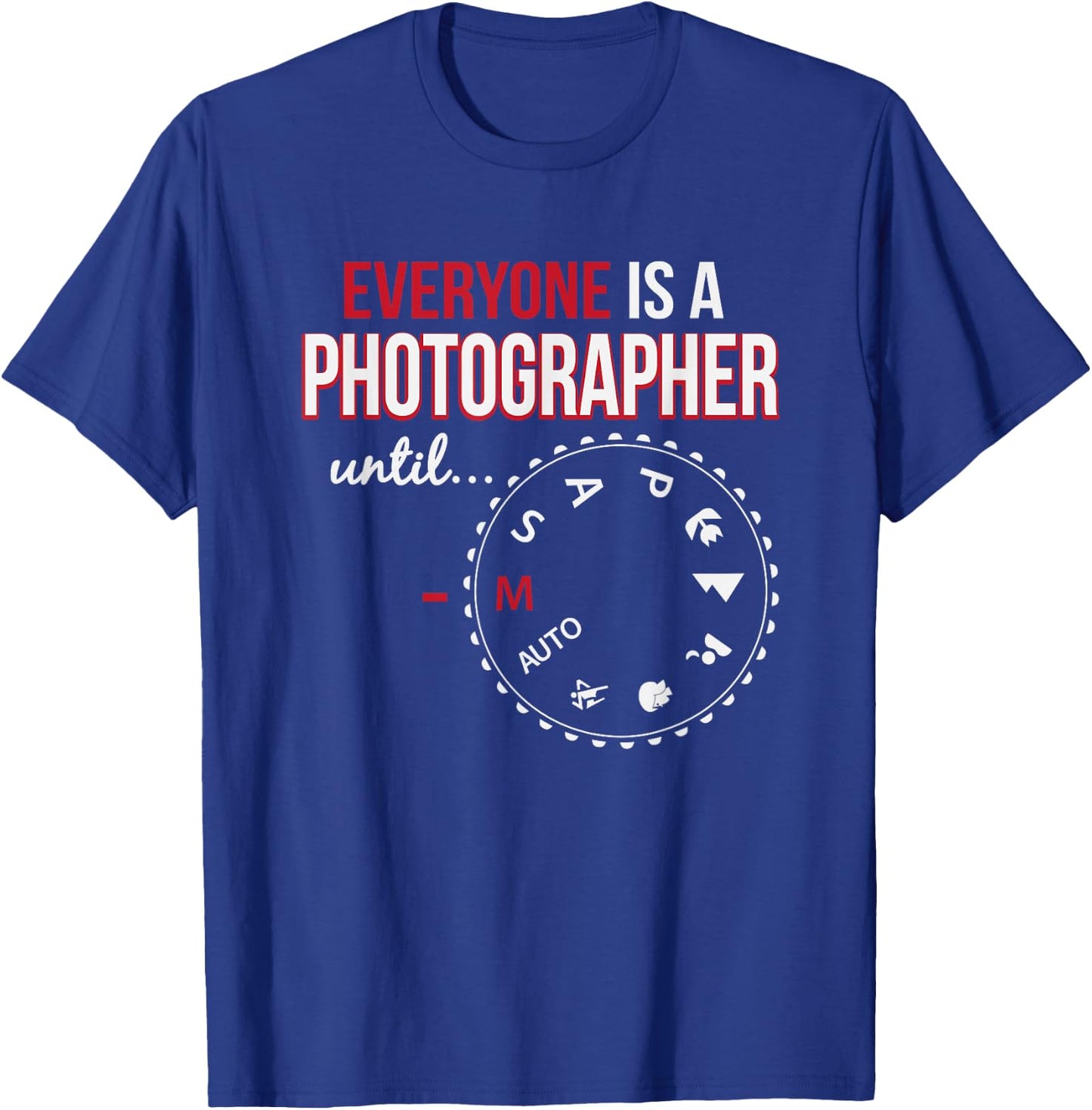 Everyone's A Photographer Until Manual Mode T-Shirt - T-Shirt | Royal