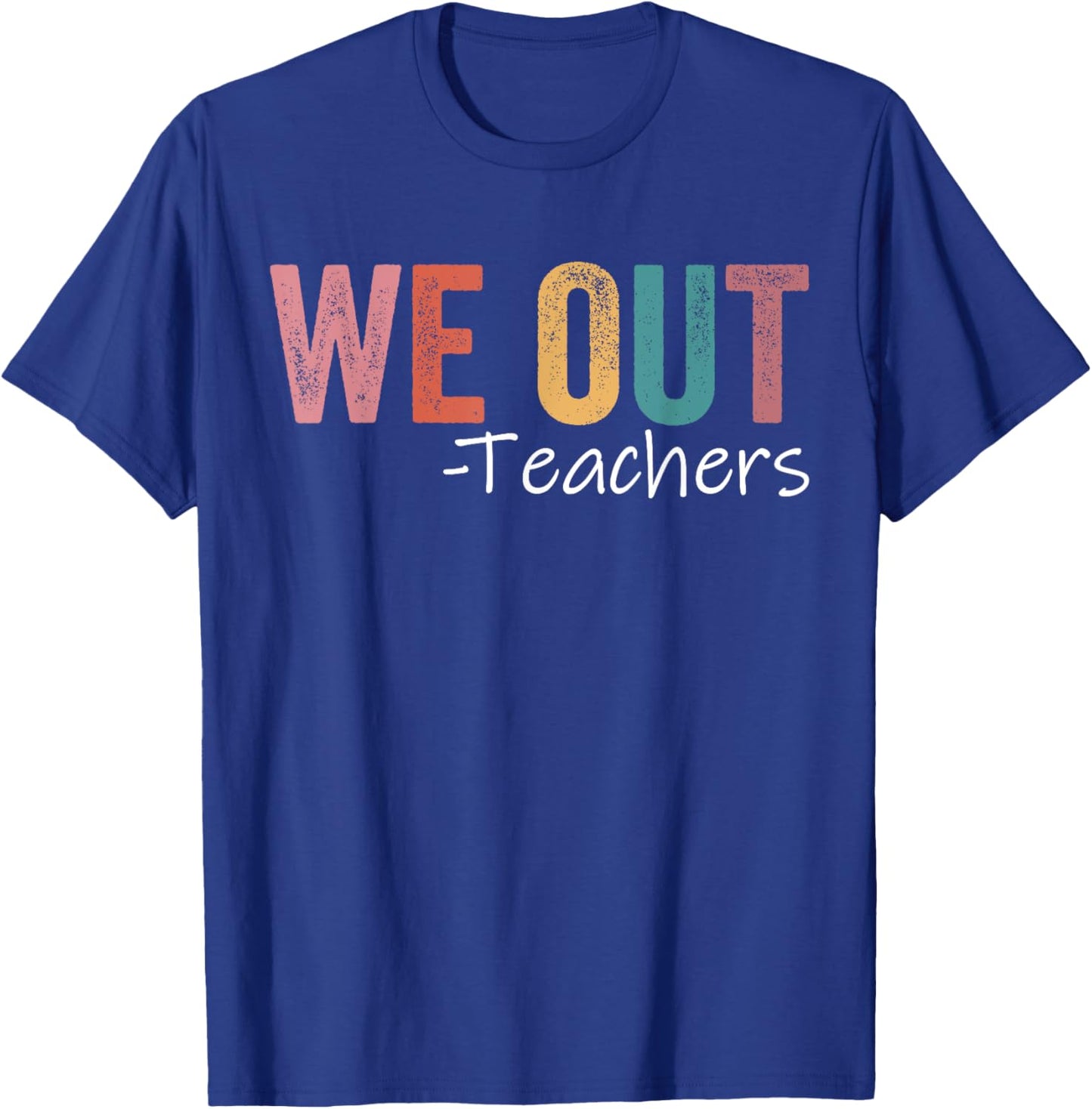 We Out Teachers End Of School Year Happy Last Day Of School T-Shirt - T-Shirt | Royal