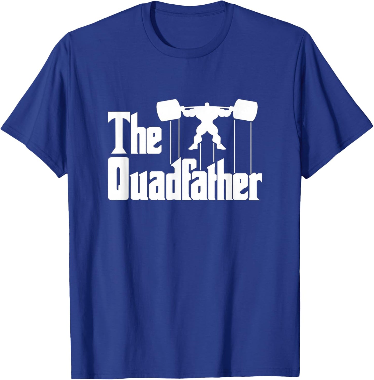 The Quadfather Gym Motivational Humor Shirt T-Shirt - T-Shirt | Royal