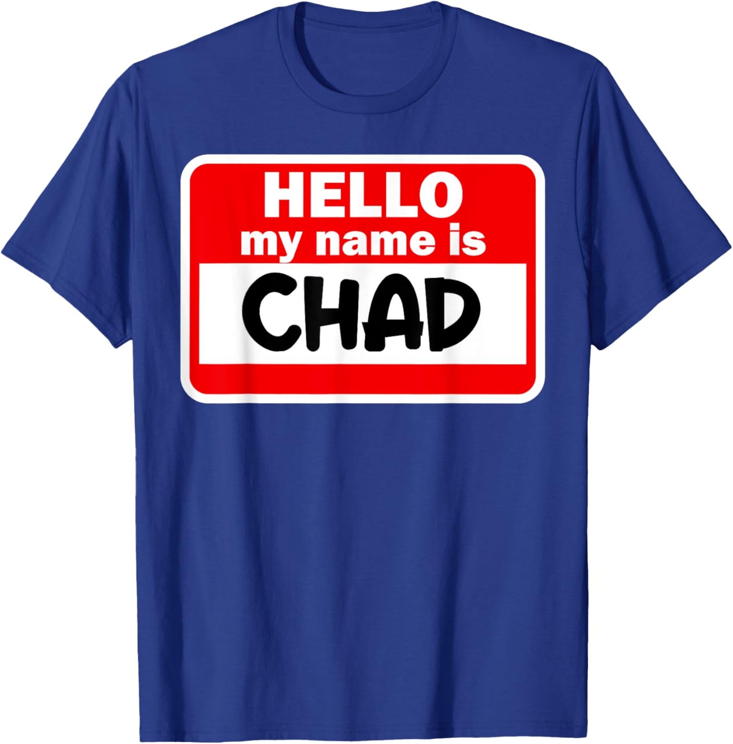 Chad Hello Hi My Name Is Name On Custom T-Shirt - T-Shirt | Royal