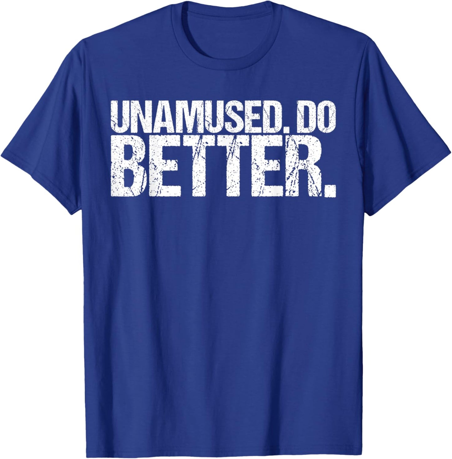 Unamused Do Better Funny Saying Shirt Ironic Quote T-Shirt - T-Shirt | Royal