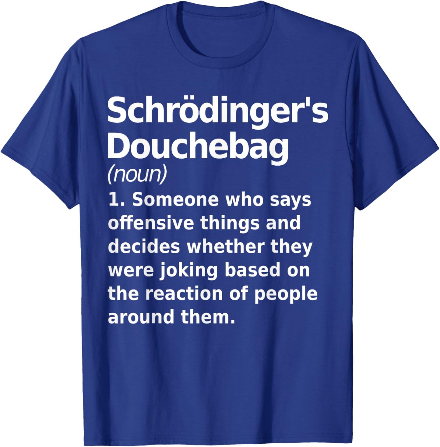 Schrodinger's douchebag Funny Science geek Gift nerds T-Shirt - T-Shirt | Royal