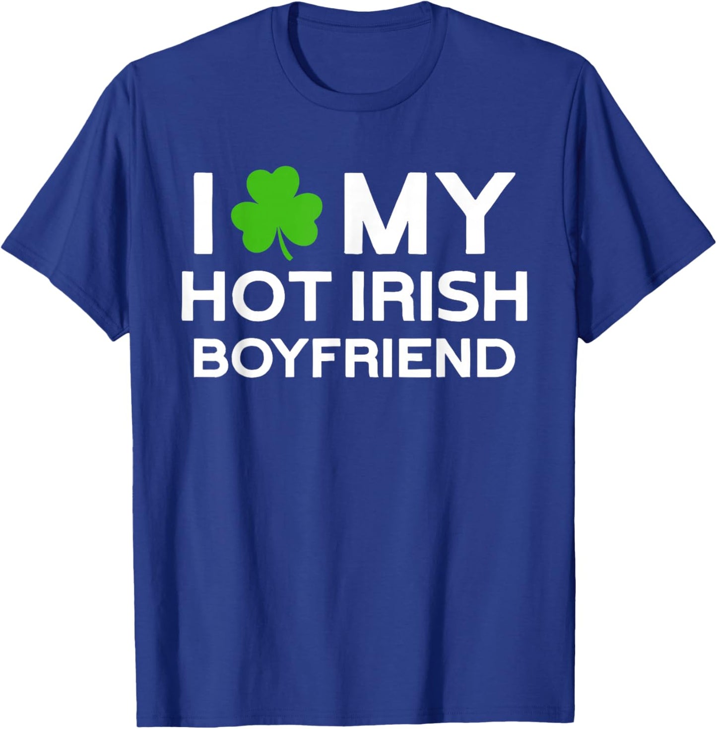 I Love My Hot Irish Boyfriend Irish Boy T-Shirt - T-Shirt | Royal