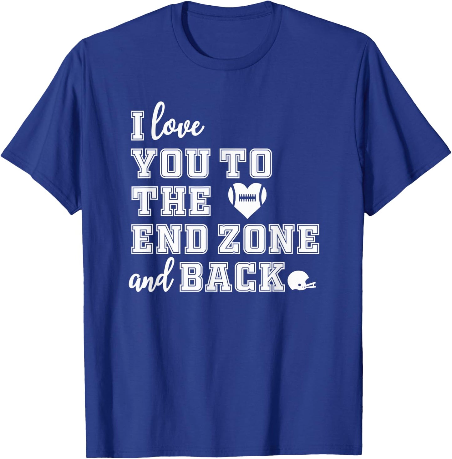 Football Shirt Mom Shirt I love you to the end zone and back T-Shirt - T-Shirt | Royal