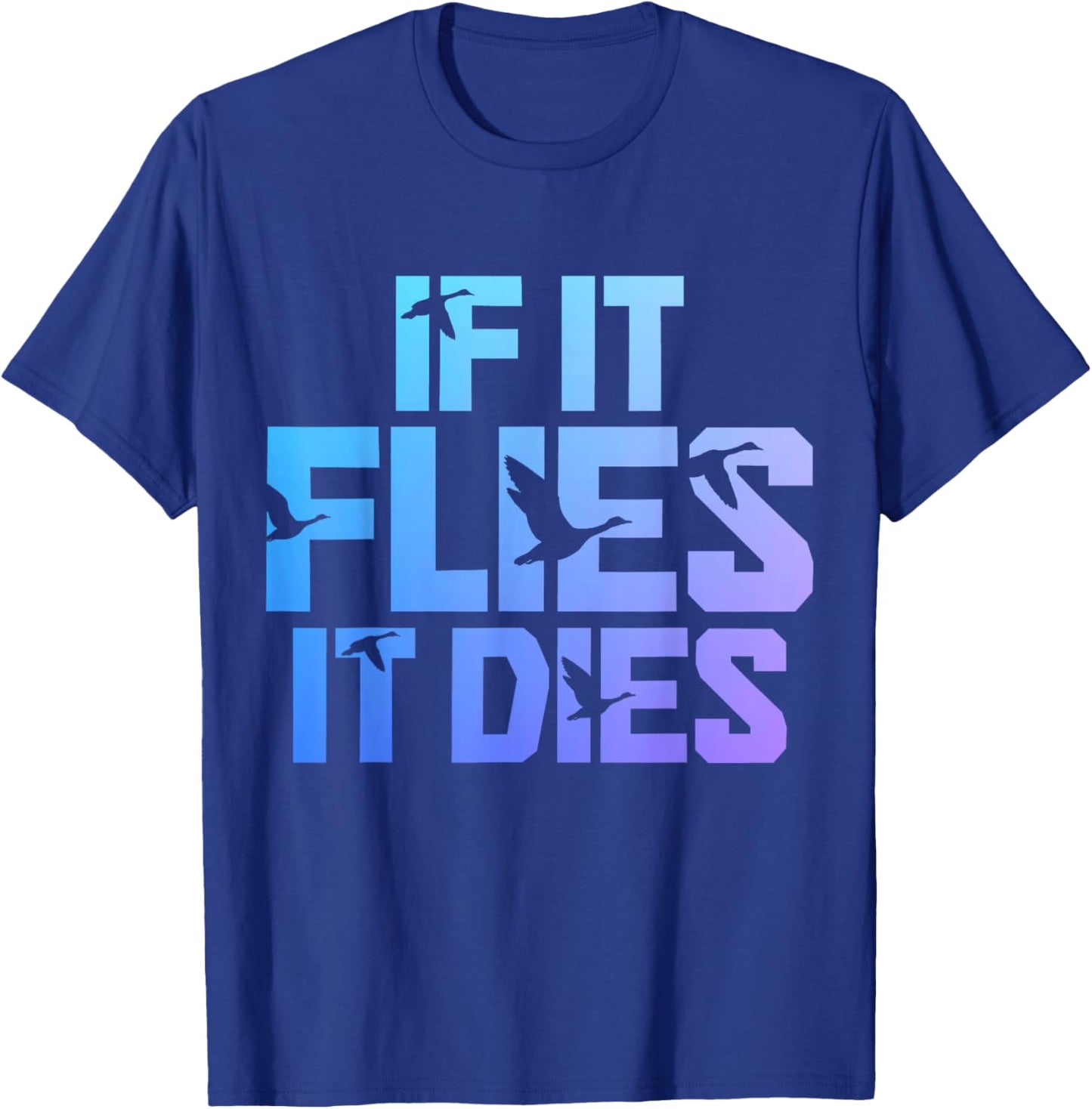 If It Flies It Dies Duck Hunting Funny Vintage Duck Hunter T-Shirt - T-Shirt | Royal