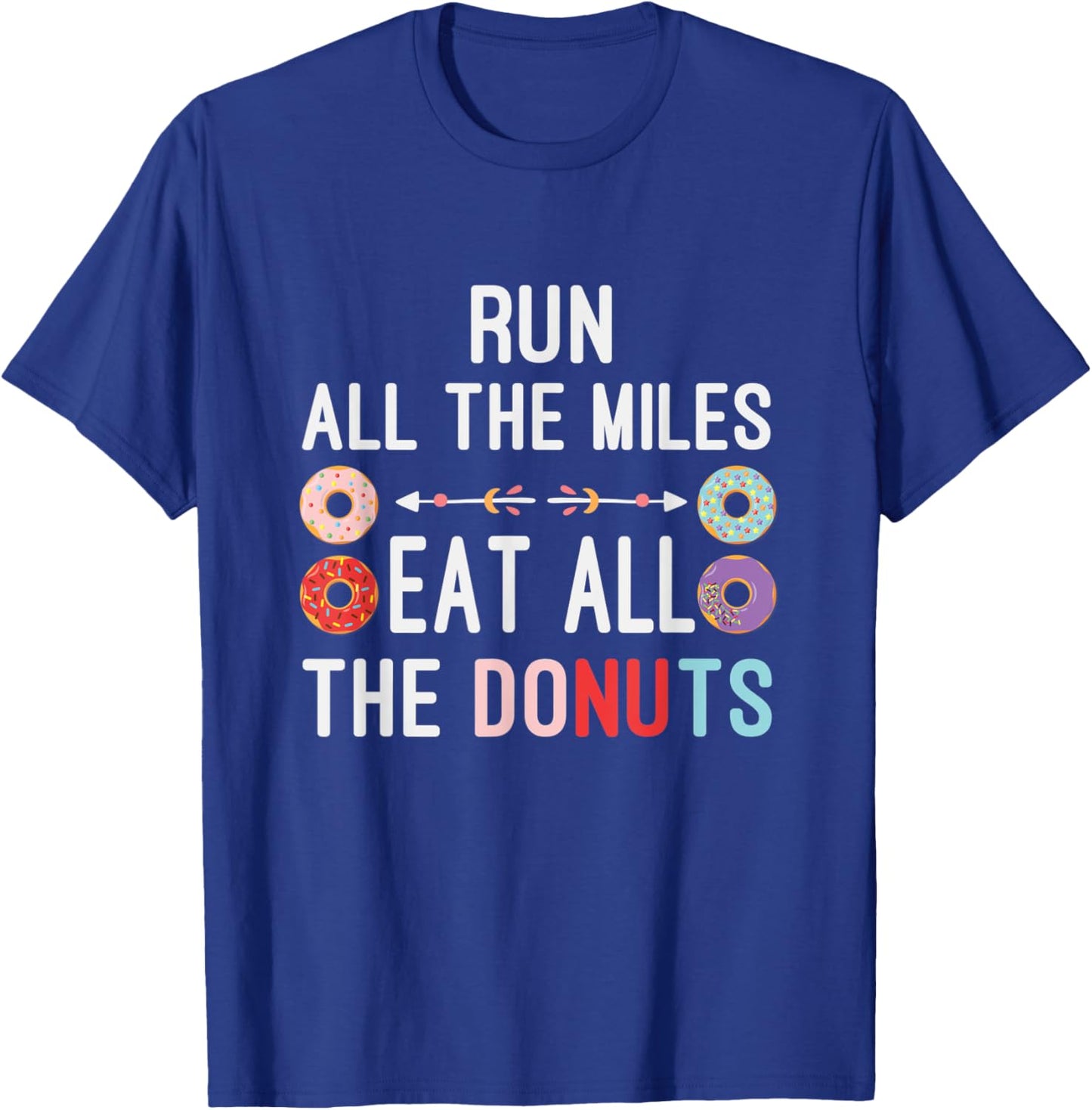 Run All The Miles Eat All The Donuts Funny Donut Lover T-Shirt - T-Shirt | Royal