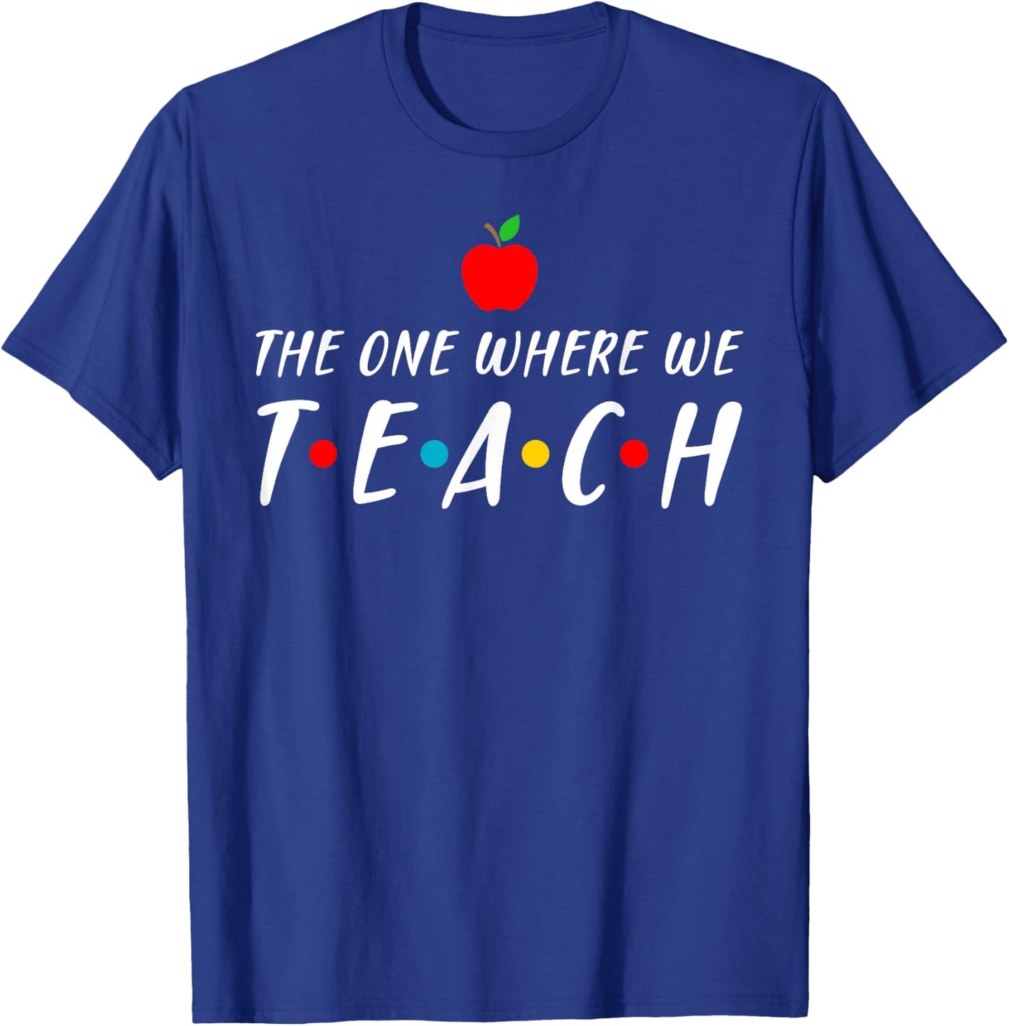 The one where we teach cool teacher gift T-Shirt - T-Shirt | Royal