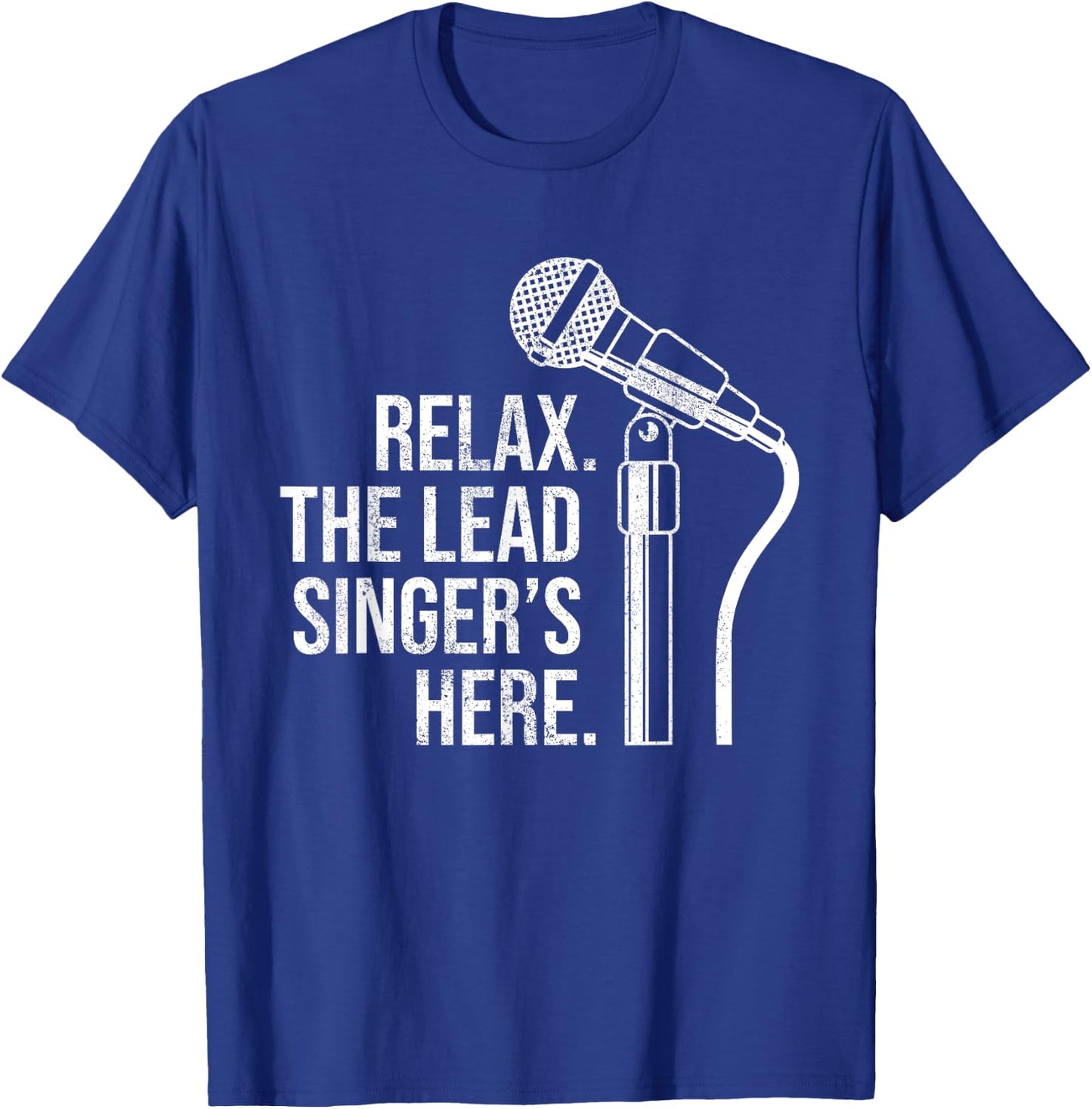 Funny Relax The Lead Singer's Here Vocalist Microphone T-Shirt - T-Shirt | Royal