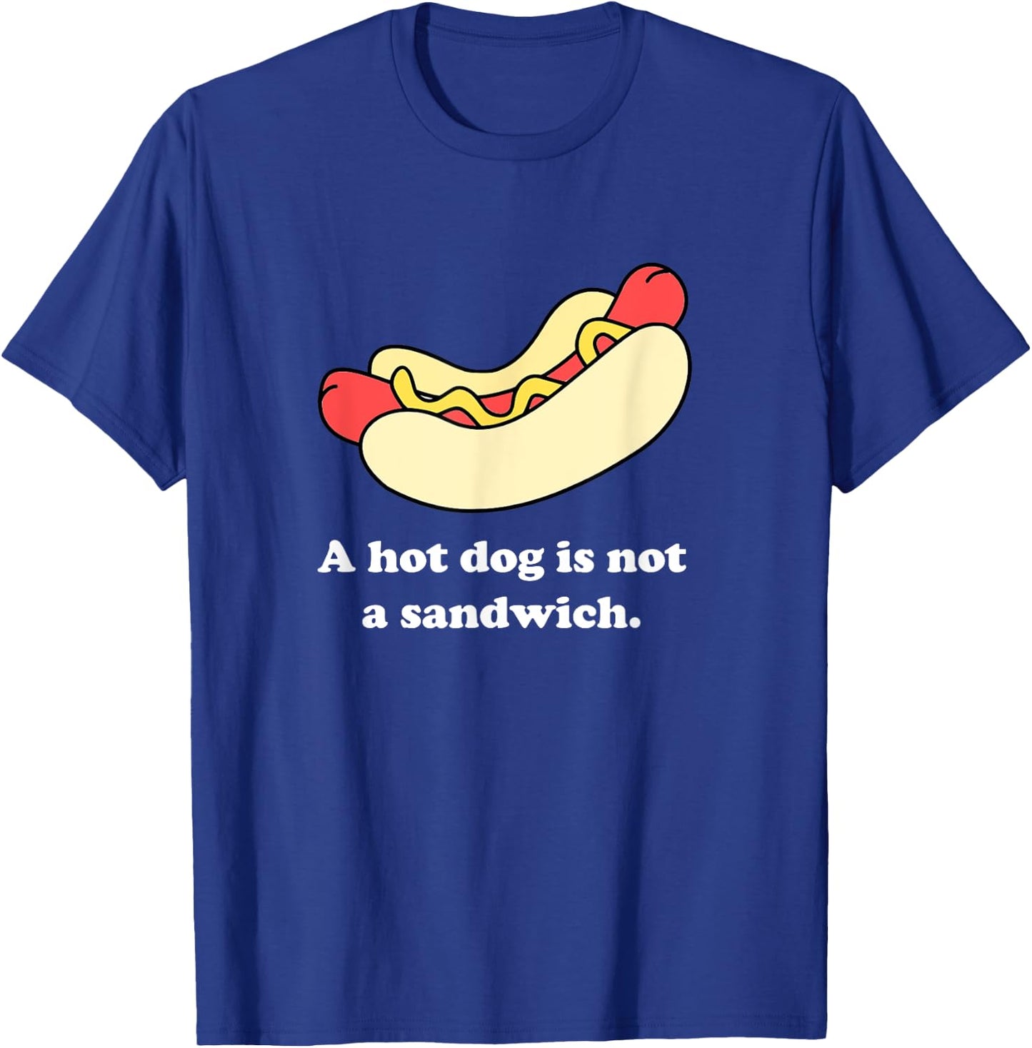 A Hot Dog Is Not a Sandwich T-Shirt - T-Shirt | Royal