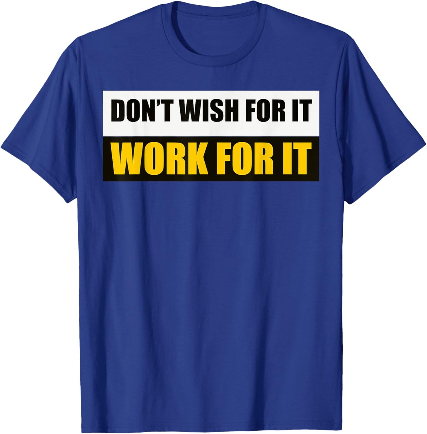 Don't Wish For It, Work For It Motivational Novelty T-Shirt - T-Shirt | Royal