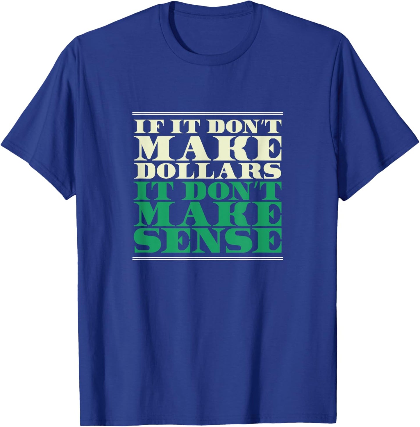 If It Don't Make Dollars It Don't Make Sense, Funny Banker T-Shirt - T-Shirt | Royal