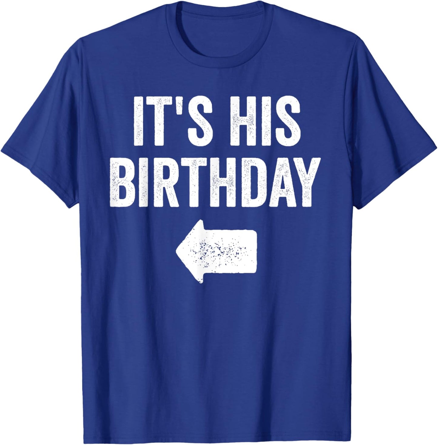 Funny It's His Birthday Arrow Pointing Couples Matching. T-Shirt - T-Shirt | Royal